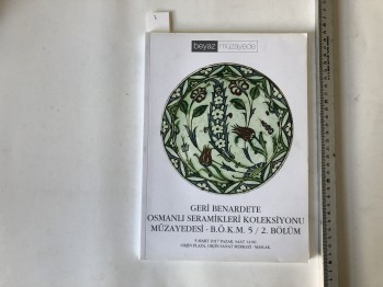 Beyaz Müzayede Geri Benardete Osmanlı Seramikleri Kolesksiyonu Müzayedesi B.Ö.K.M. 5/2. Bölüm – 5 Mart 2017 Pazar , 169 s.