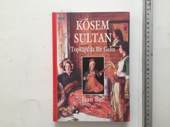 Kösem Sultan Topkapı’da Bir Gelin – Jean Bell , Aksoy Yayıncılık , 270 s. (Ciltli)