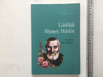 Ladikli Ahmet Hüdai Hayatı ve Divanı – Mehmet Elma , 280 s.