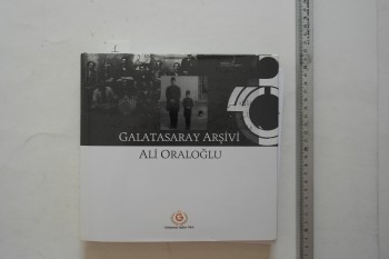 Galatasaray Arşivi – Ali Oraloğlu – Galatasaray Eğitim Vakfı – 240s. (Ciltli)