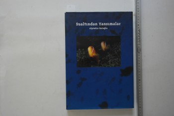 Sualtından Yansımalar – Aytekin Baloğlu , a4 Ofset Basım , 254 s. (Ciltli Şömizli)