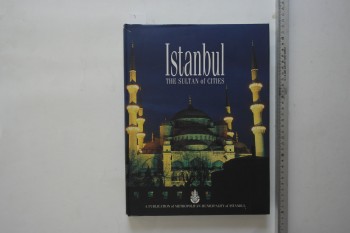 Istanbul The Sultan of Cities – A Publication of Metropolitan Municipality of Istanbul (Ciltli Şömizli)