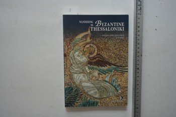 Wandering in Byzantine Thessaloniki – E. Kourkoutidou Nikoladiou A. Tourta , Kapon Editions , 223 s.