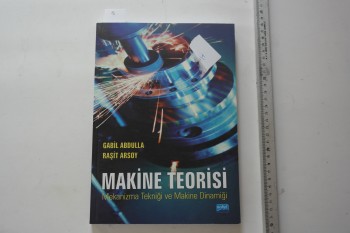 Makine Teorisi Mekanizma Tekniği ve Makine Dinamiği – Gabil Abdulla & Raşit Arsoy , Nobel Yayınları , 309 s.