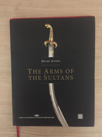 The Arms Of The Sultans – Hilmi Aydın , Republıc Of Turkey Ministry Of Culture And Tourism Pubications , 240 S. (Ciltli)