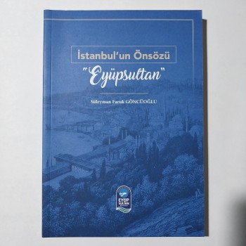 İstanbul'un Önsözü "Eyüpsultan" - Süleyman Faruk Göncüoğlu