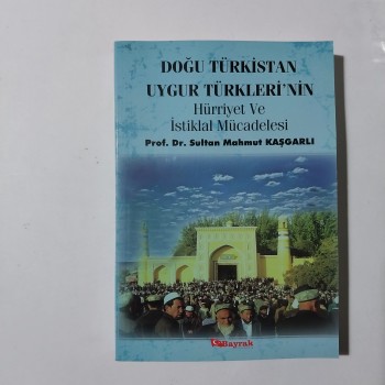 Doğu Türkistan Uygur Türkleri'nin Hürriyet ve İstiklal Mücadelesi - Prof. Dr. Sultan Mahmut Kaşgarlı