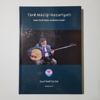 Türk Müziği Nazariyatı - Temel Teorik Bilgiler Makamlar Usuller (Ciltli) - Suat Kurtuldu