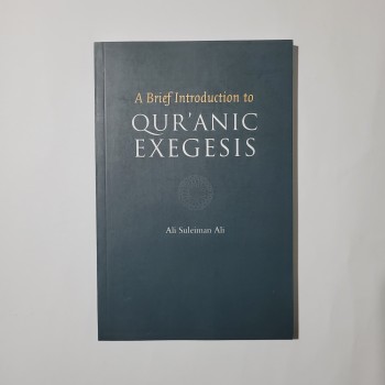 A Brief Introduction to Qur'anic Exegesis - Ali Seliman Ali