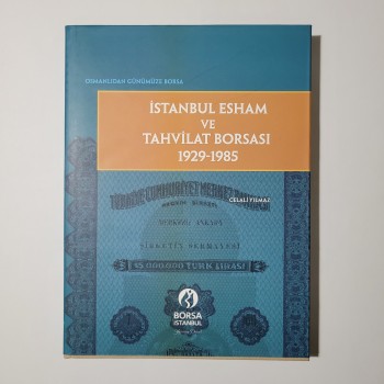Osmanlıdan Günümüze Borsa - İstanbul Esham ve Tahvilat Borsası 1929-1985 (Ciltli, Şömizli)
