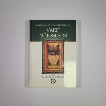 İSLAM HUKUKUNDA VE OSMANLI TATBİKATINDA VAKIF MÜESSESESİ (CİLTLİ) - AHMED AKGÜNDÜZ