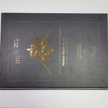 250. Yıl Etkinlikleri Kapsamında "Kutlu Yolda 40 Yıl" Hüsn-i Hat Sergisi (Ciltli)