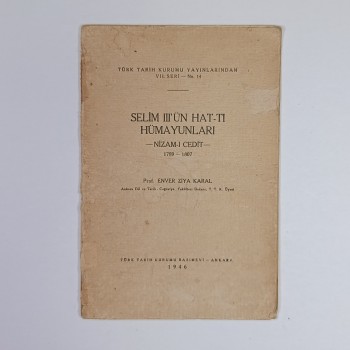 Selim III'ün Hat-tı Hümayunları - Nizam-I Cedit - 1789-1807 - Prof. Enver Ziya Karal - 1946