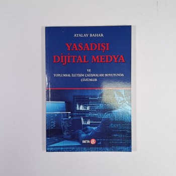 Yasadışı Dijital Medya ve Toplumsal İletişim Çalışmaları Boyutunda Çözümler - Dr. Atalay Bahar