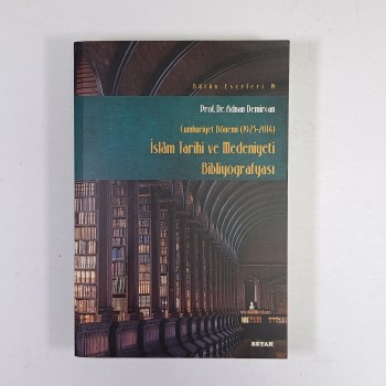 İslam Tarihi Kültür ve Medeniyeti Bibliyografisi (Cumhuriyet Dönemi 1923 - 2014) - Adnan Demircan