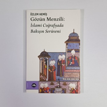 Gözün Menzili: İslami Coğrafyada Bakışın Serüveni - Özlem Hemiş