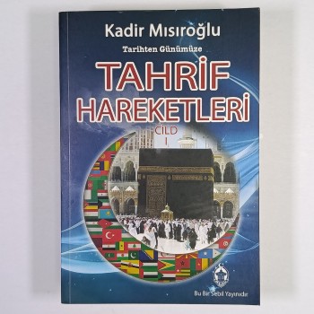 KADİR MISIROĞLU - Tarihten Günümüze TAHRİF HAREKETLERİ - Cilt: 1
