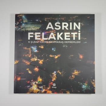 Asrın Felaketi - 6 Şubat Kahramanmaraş Depremleri - AA Kitap
