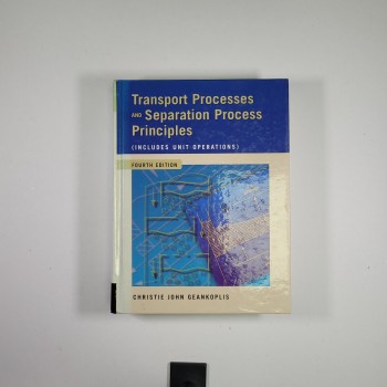 Transport Processes and Separation Process Principles [Includes Unit Operations] - Fourth Edition (Ciltli) - Christie John Geankoplis