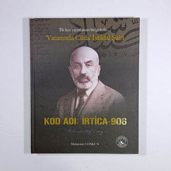KOD ADI İRTİCA - 906 | MEHMED AKİF ERSOY | İlk kez yayınlanan belgelerle Vatanında Cüda İstiklal Şairi (Ciltli) - MUHARREM COŞKUN