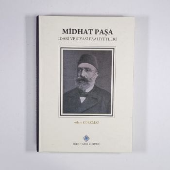 Midhat Paşa İdari ve Siyasi Faaliyetleri (Ciltli)