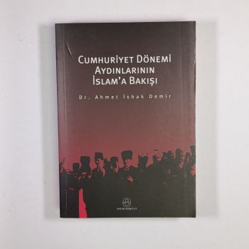 Cumhuriyet Dönemi Aydınlarının İslam'a Bakışı - Dr. Ahmet İshak Demir