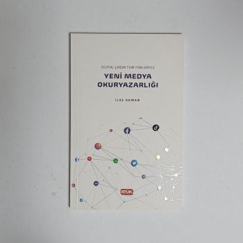 Dijital Çağda Tüm Yönleriyle Yeni Medya Okuryazarlığı - İlke Akman