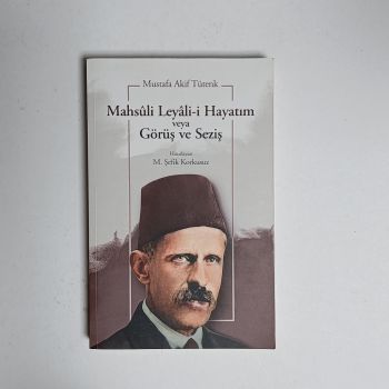Mahsul-i Leyali-i Hayatım Veya Görüş ve Seziş - Mustafa Akif Tütenk