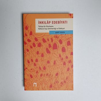 İnkılap Edebiyatı - Türkiye'de Uluslaşma, Kültürel İnşa Seferberliği ve Edebiyat - Şerif Eskin