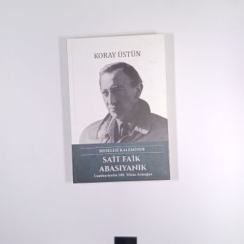 Meselesi Kaleminde Sait Faik Abasıyanık - Koray Üstün - Cumhuriyetin 100. Yılına Armağan (Ciltli)