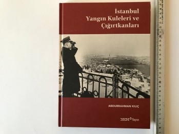 İstanbul Yangın Kuleleri ve Çığırtkanları - Abdurrahman Kılıç (Ciltli)