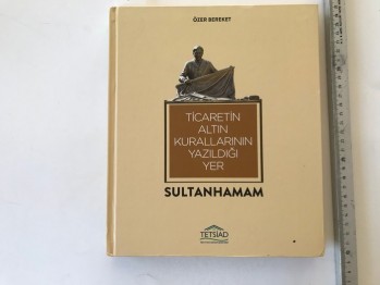 Ticaretin Altın Kurallarının Yazıldığı Yer Sultanhamam (Ciltli)