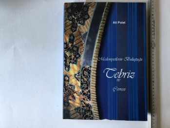 Medeniyetlerin Buluştuğu Tebriz ve Çevresi –Ali Polat (Ciltli)