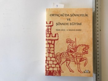 Ortaçağ’da Şövalyelik ve Şövalye Eğitimi – İsmail Güleç / H. Neslihan Demiriz