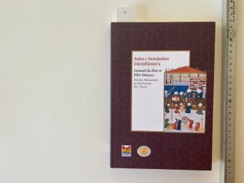 Sahn-ı Semandan Darülfünun’a Osmanlı’da İlim ve Fikir Dünyası Alimler, Müessesler ve Fikir Eserleri XVI. Yüzyıl