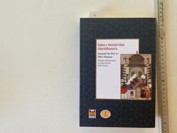 Sahn-ı Semandan Darülfünun’a Osmanlı’da İlim ve Fikir Dünyası Alimler, Müessesler ve Fikir Eserleri XVII. Yüzyıl
