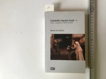 Gündelik Hayatın Keşfi 1 – Michel De Certeau