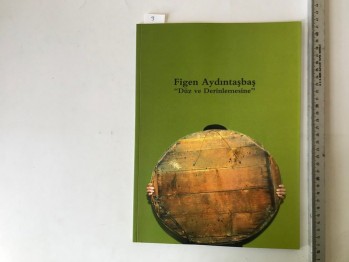 Figen Aydıntaşbaş ‘’Düz ve Derinlemesine’’