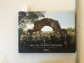 Gelibolu 1915 Yüzyıl Sonra Yeniden – M. Söylemez/ O. Akmanlar (Ciltli), THY yay. 2015, 213 s.