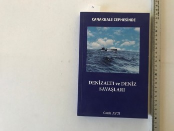 Çanakkale Cephesinde Denizaltı ve Deniz Savaşları – Cenk Avcı, 2017, 307 s.