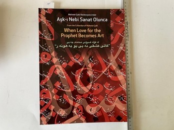 Mehmet Çelebi Koleksiyonu’ndan Aşk-ı Nebi Sanat Olunca – From The Collection Of Çebi When Love For The Prophet Becomes Art / İstanbul Antik Sanat, 2013, 103 s.