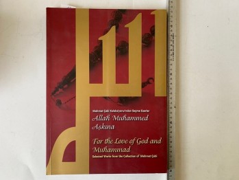 Mehmet Çelebi Koleksiyonu’ndan Seçme Eserler Allah Muhammed Aşkına – For The Love Of God and Muhammed Selected Works From The Collection Of Mehmet Çelebi / İstanbul Antik Sanat, 2011, 233 s.
