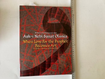 Mehmet Çelebi Koleksiyonu’ndan Aşk-ı Nebi Sanat Olunca – From The Collection Of Çebi When Love For The Prophet Becomes Art / İstanbul Antik Sanat, 2013, 279 s.