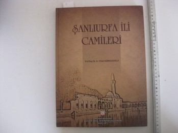 Şanlıurfa İli Camileri-Yrd.Doç.Dr. A. Cihat Kürkçüoğlu/Şanlıurfa Belediyesi Kültür ve Sosyal İşler Müdürlüğü,2013,231 s.(Ciltli)