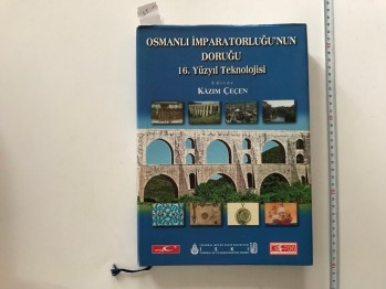 Osmanlı İmparatorluğu’nun Doruğu 16.Yüzyıl Teknolojisi –İski/Renk Ajans,1999,349 s. (Ciltli)