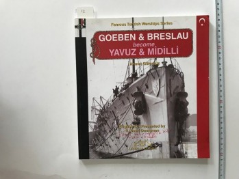 Goeben &Breslau Become Yavuz &Midilli- Ahmet Güleryüz /Denizler ,2011,120 s.