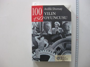 100 Yılın 150 Oyuncusu – Atilla Dorsay / Remzi, 1999, 559 s.