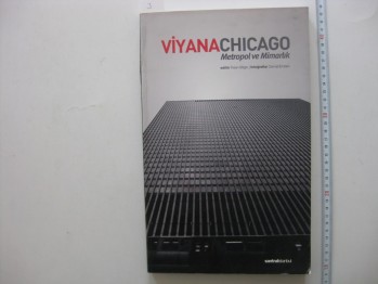 Viyana Chicago Metropol ve Mimarlık –İlhan Bilgin Editörlüğünde /Santral İstanbul,2008,203 s.
