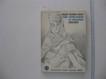 Türk Giyim Kuşam Ve Süslenme Sözlüğü-Reşat Ekrem Koçu/ Sümerbank Kültür, 1969, 255 s.