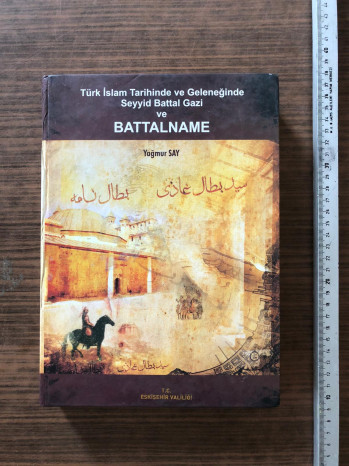 Türk İslam Tarihinde ve Geleneğinde Seyyid Battal Gazi ve Battalname